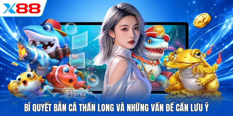 Bí quyết bắn cá thần long và những vấn đề cần lưu ý