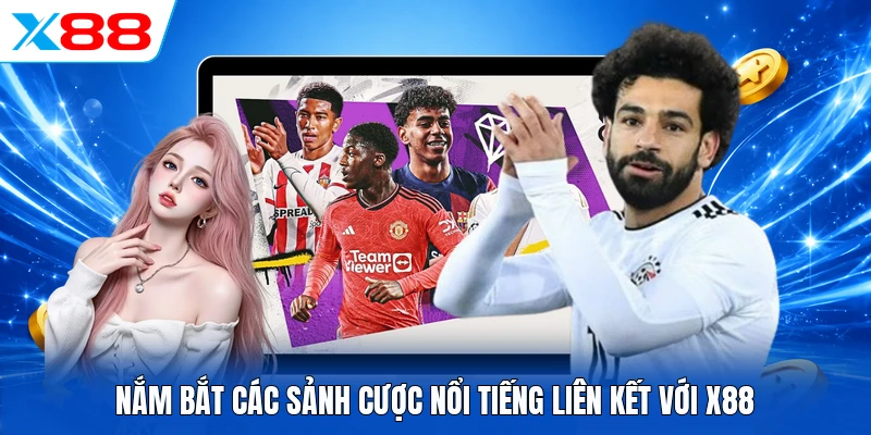 Nắm bắt các sảnh cược nổi tiếng liên kết với X88