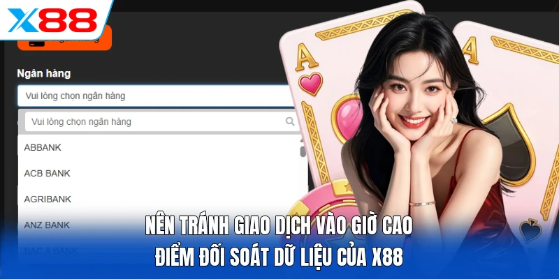 Nên tránh giao dịch vào giờ cao điểm đối soát dữ liệu của X88