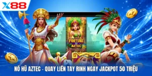 Nổ Hũ Aztec - Quay Liền Tay Rinh Ngay Jackpot 50 Triệu