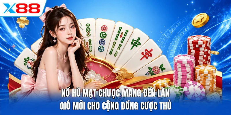 Nổ hũ mạt chược mang đến làn gió mới cho cộng đồng cược thủ