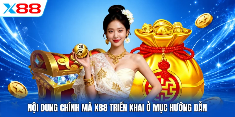 Nội dung chính mà X88 triển khai ở mục hướng dẫn