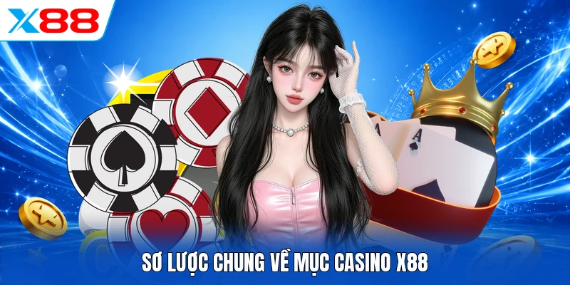 Sơ lược chung về mục Casino X88
