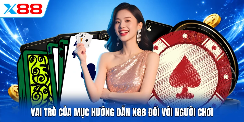 Vai trò của mục hướng dẫn X88 đối với người chơi